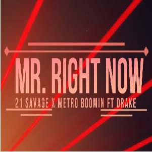 Mr. Right Now – 21 Savage & Metro Boomin Featuring Drake