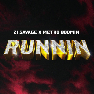 Runnin – 21 Savage & Metro Boomin