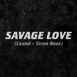 Savage Love (Laxed – Siren Beat): Jawsh 685 x Jason Derulo